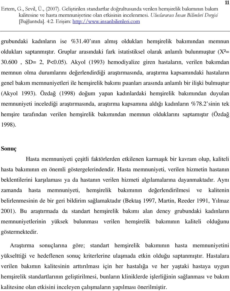 bakımı puanları arasında anlamlı bir ilişki bulmuştur (Akyol 1993).