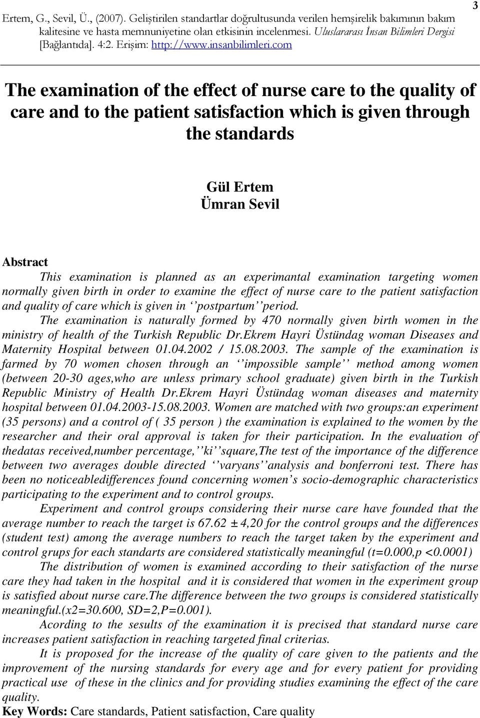 The examination is naturally formed by 470 normally given birth women in the ministry of health of the Turkish Republic Dr.Ekrem Hayri Üstündag woman Diseases and Maternity Hospital between 01.04.