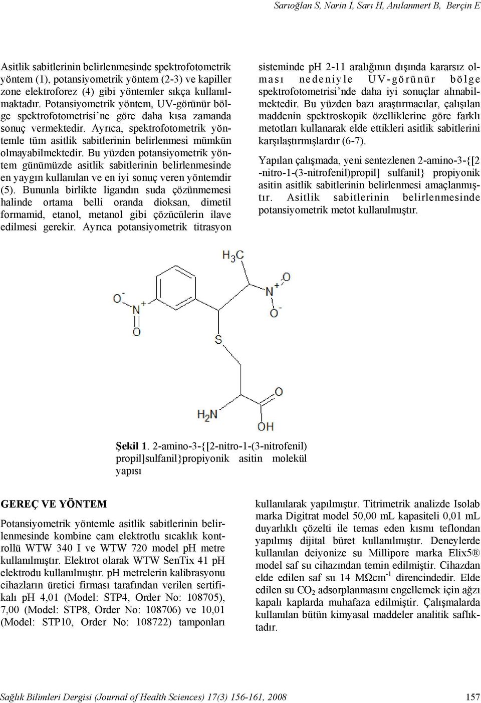 Potansiyometrik yöntem, UV-görünür bölge spektrofotometrisi ne göre daha kısa zamanda sonuç vermektedir.