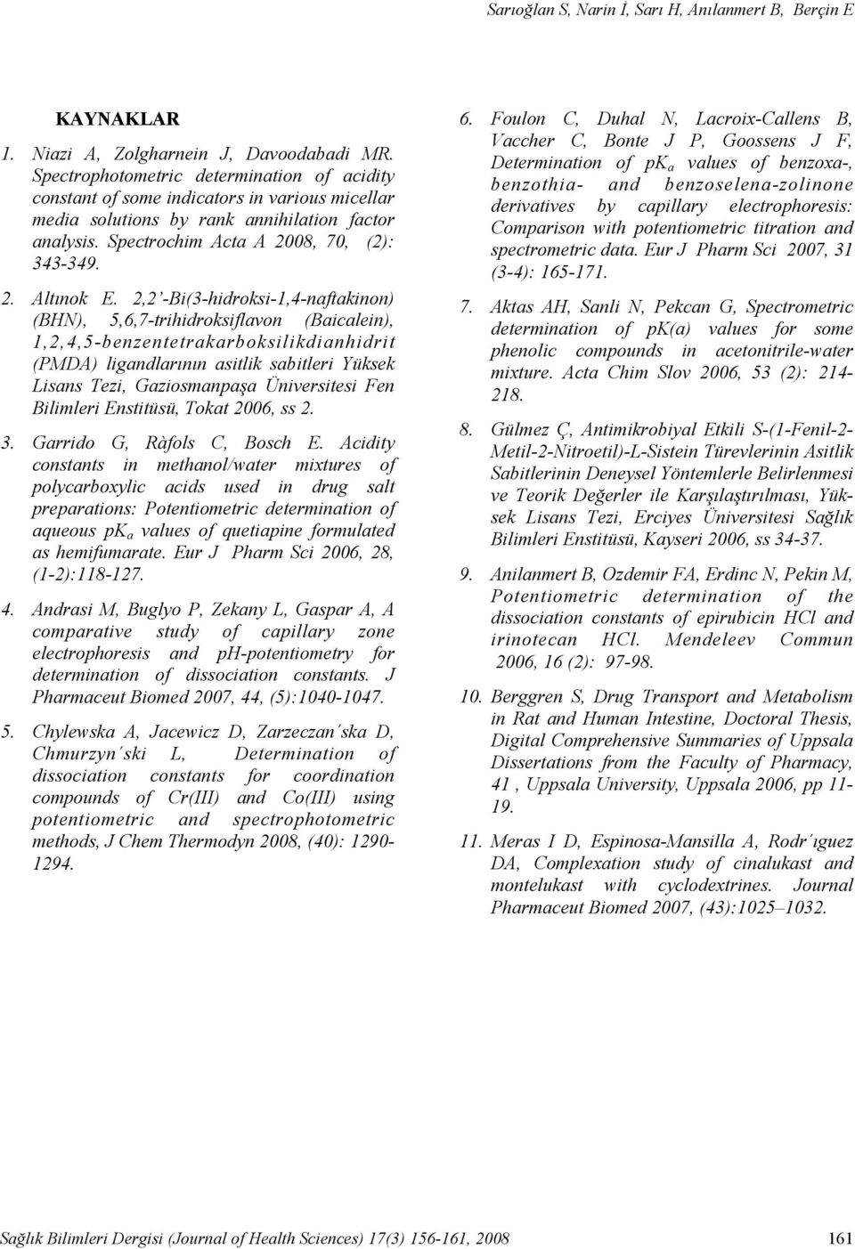 Spectrochim Acta A 2008, 70, (2): 343-349. 2. Altınok E.