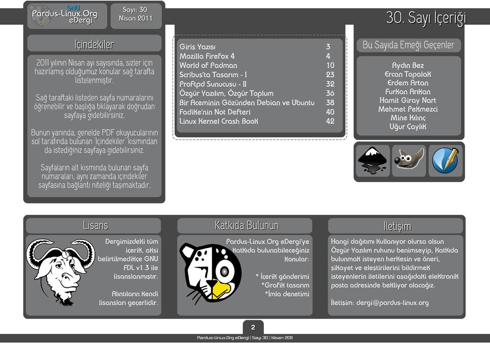S ayı İ ç e ri ği Giriş Yazısı Mozilla Firefox 4 World of Padman Scribus'ta Tasarım - I ProFtpd Sunucusu - II Özgür Yazılım, Özgür Toplum Bir Aceminin Gözünden Debian ve Ubuntu Fadike'nin Not Defteri