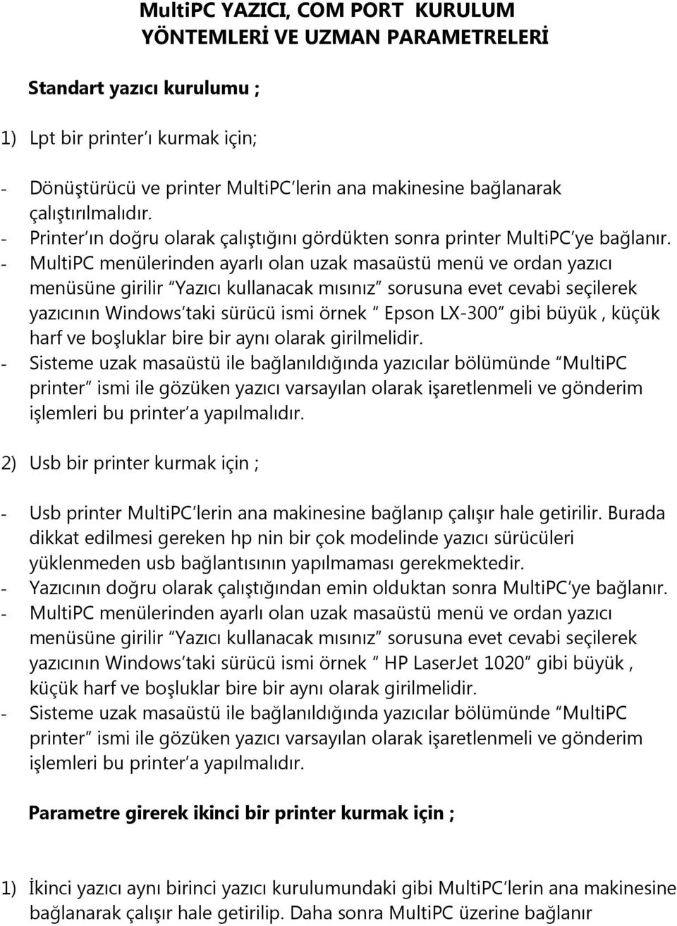 - MultiPC menülerinden ayarlı olan uzak masaüstü menü ve ordan yazıcı menüsüne girilir Yazıcı kullanacak mısınız sorusuna evet cevabi seçilerek yazıcının Windows taki sürücü ismi örnek Epson LX-300