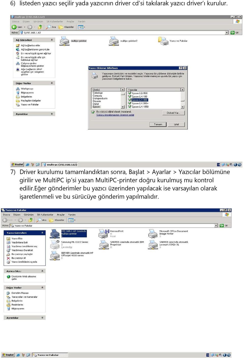 MultiPC ip si yazan MultiPC-printer doğru kurulmuş mu kontrol edilir.