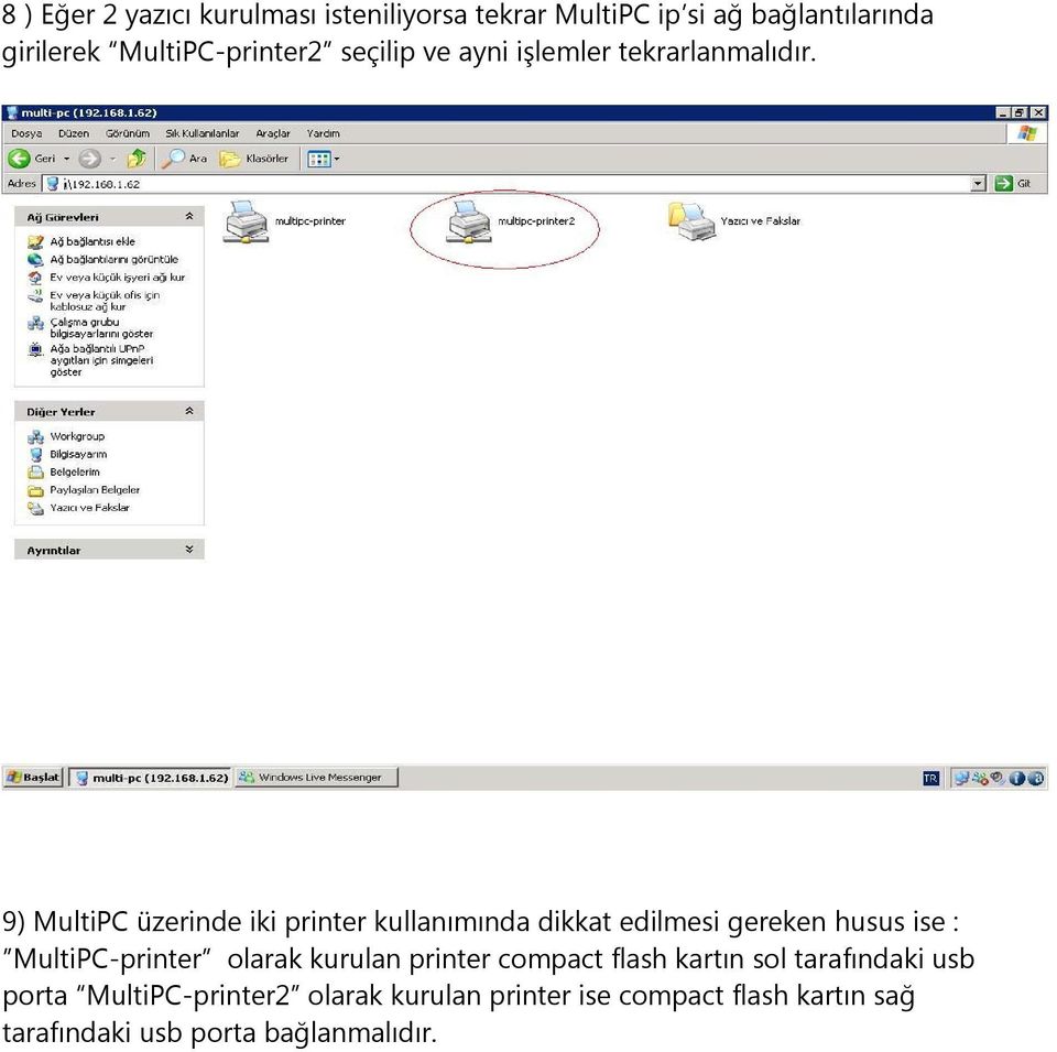 9) MultiPC üzerinde iki printer kullanımında dikkat edilmesi gereken husus ise : MultiPC-printer olarak