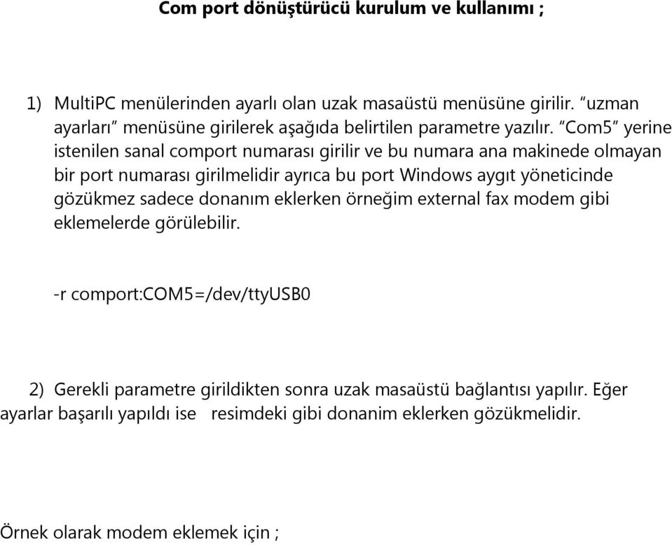 Com5 yerine istenilen sanal comport numarası girilir ve bu numara ana makinede olmayan bir port numarası girilmelidir ayrıca bu port Windows aygıt yöneticinde