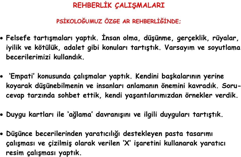 Empati konusunda çalışmalar yaptık. Kendini başkalarının yerine koyarak düşünebilmenin ve insanları anlamanın önemini kavradık.