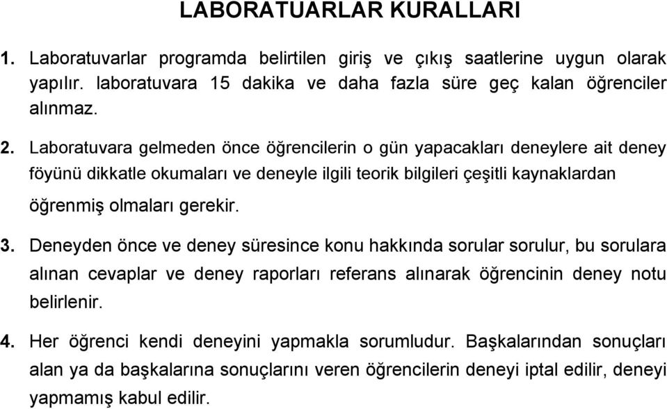 Laboratuvara gelmeden önce öğrencilerin o gün yapacakları deneylere ait deney föyünü dikkatle okumaları ve deneyle ilgili teorik bilgileri çeşitli kaynaklardan öğrenmiş olmaları