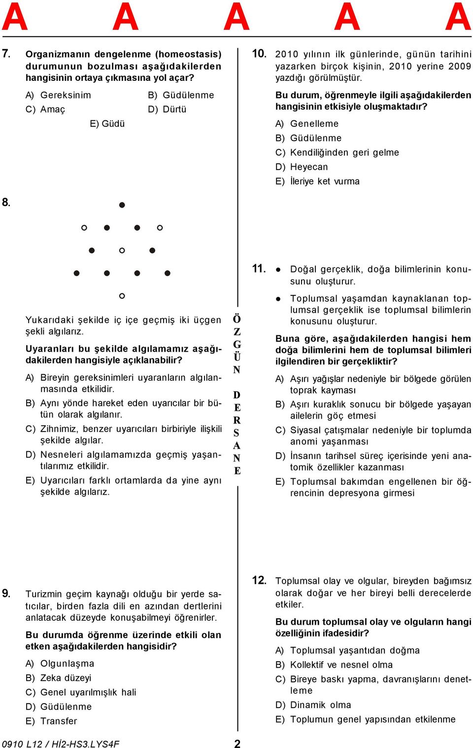 ) enelleme B) üdülenme C) Kendiliğinden geri gelme ) Heyecan ) İleriye ket vurma 8. Yukarıdaki şekilde iç içe geçmiş iki üçgen şekli algılarız.