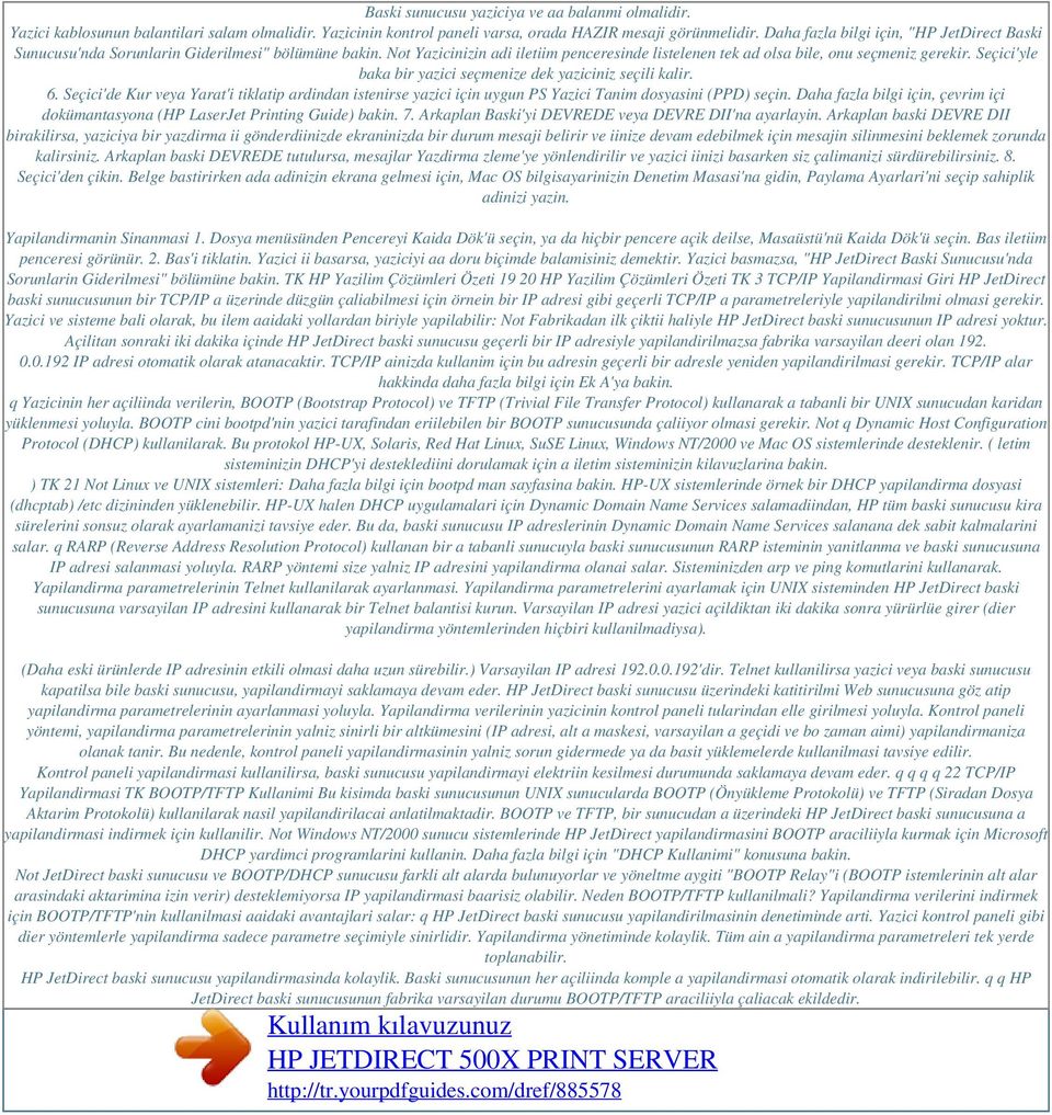 Seçici'yle baka bir yazici seçmenize dek yaziciniz seçili kalir. 6. Seçici'de Kur veya Yarat'i tiklatip ardindan istenirse yazici için uygun PS Yazici Tanim dosyasini (PPD) seçin.