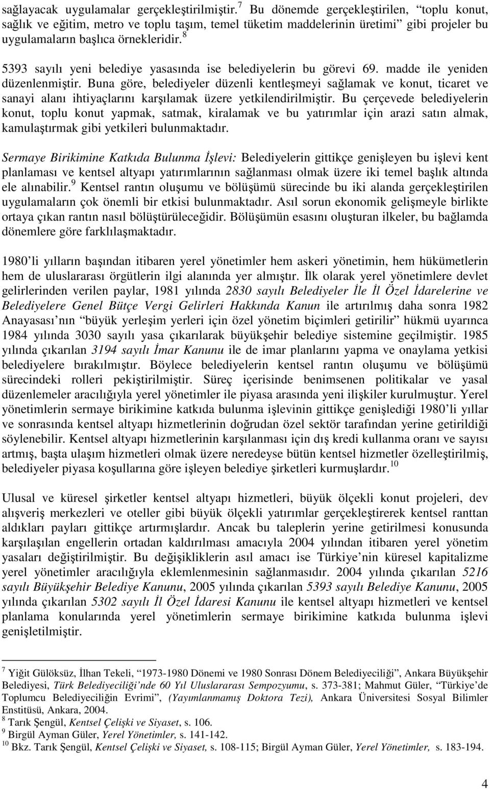 8 5393 sayılı yeni belediye yasasında ise belediyelerin bu görevi 69. madde ile yeniden düzenlenmiştir.