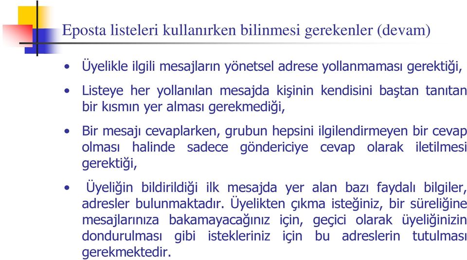 göndericiye cevap olarak iletilmesi gerektiği, Üyeliğin bildirildiği ilk mesajda yer alan bazı faydalı bilgiler, adresler bulunmaktadır.