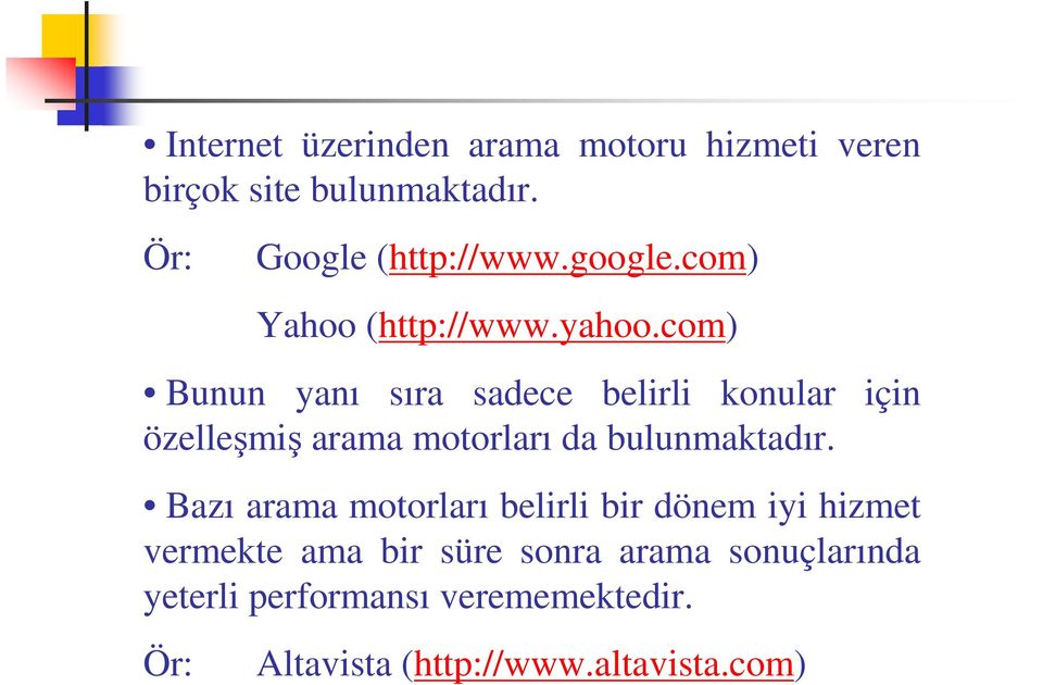 com) Bunun yanı sıra sadece belirli konular için özelleşmiş arama motorları da bulunmaktadır.