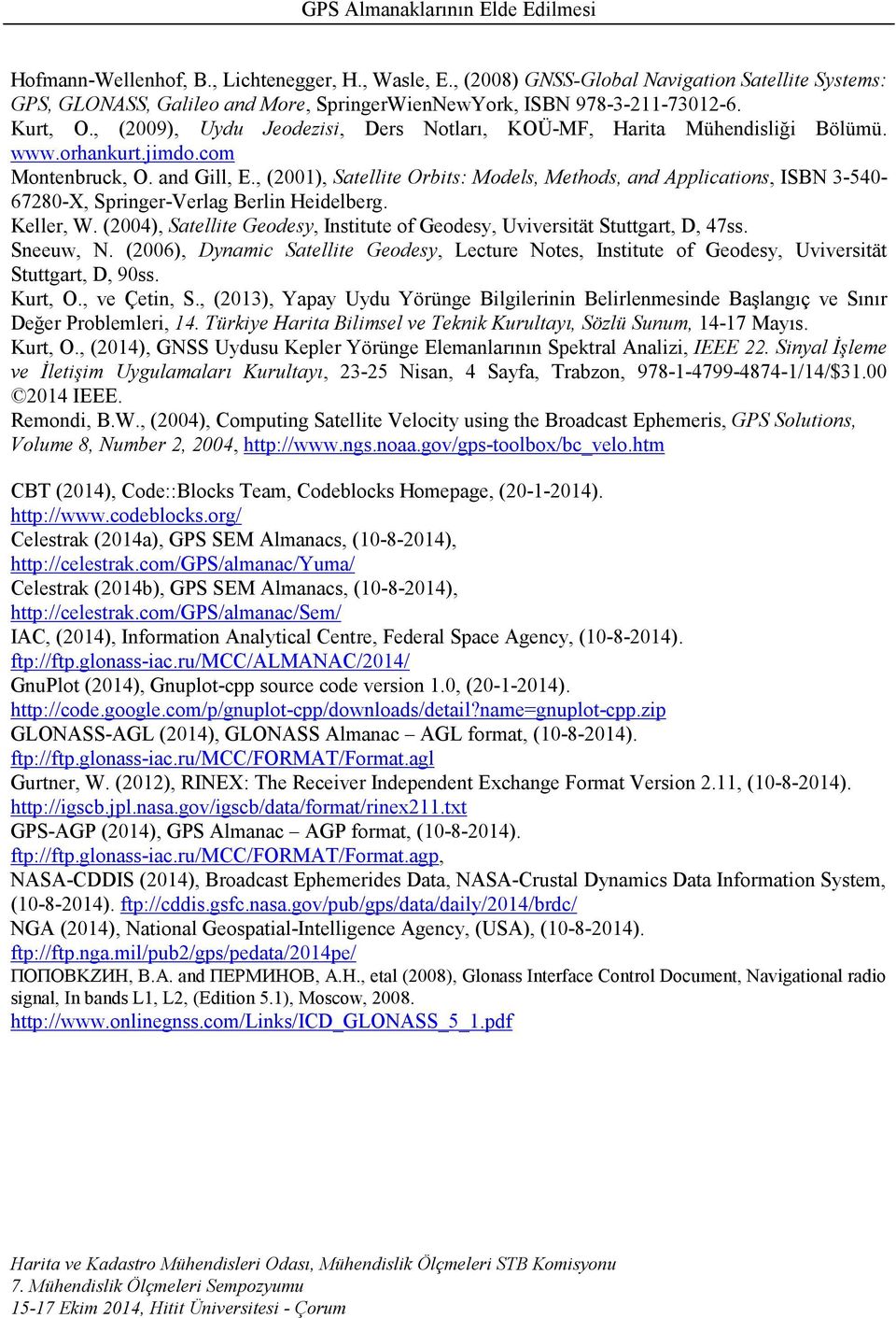 , (001), Satellite Orbits: Models, Methods, and Applications, ISBN 3-540- 6780-X, Springer-Verlag Berlin Heidelberg. Keller, W.