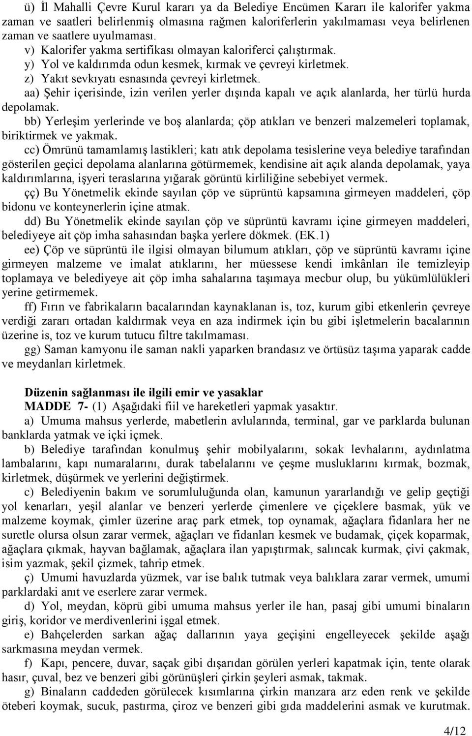 aa) Şehir içerisinde, izin verilen yerler dışında kapalı ve açık alanlarda, her türlü hurda depolamak.