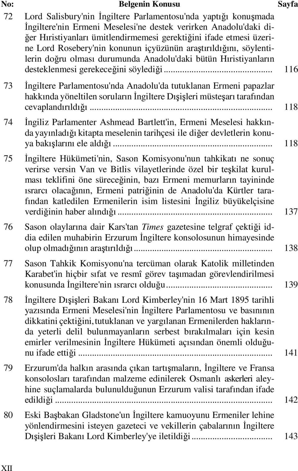 .. 116 73 İngiltere Parlamentosu'nda Anadolu'da tutuklanan Ermeni papazlar hakkında yöneltilen soruların İngiltere Dışişleri müsteşarı tarafından cevaplandırıldığı.