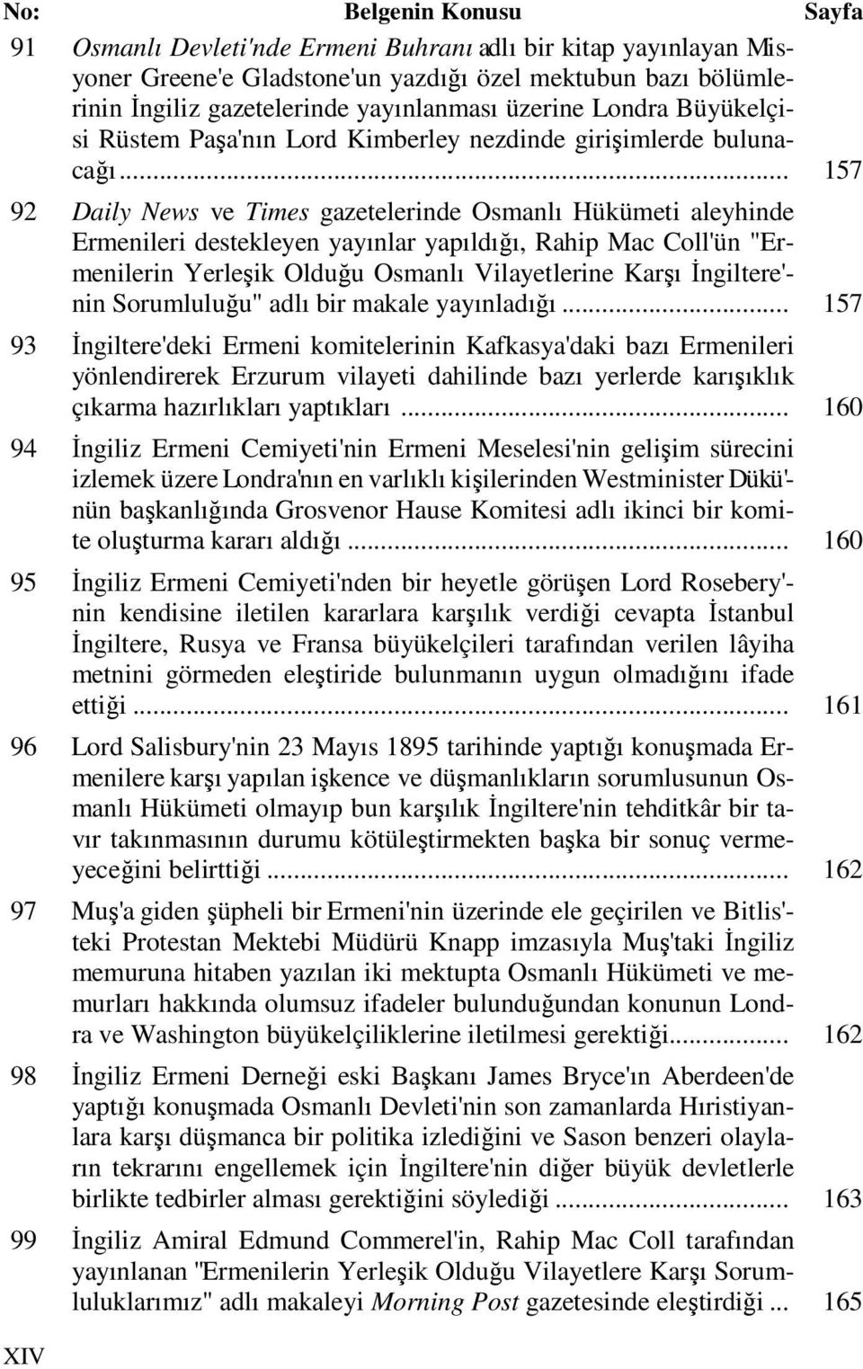 .. 157 92 Daily News ve Times gazetelerinde Osmanlı Hükümeti aleyhinde Ermenileri destekleyen yayınlar yapıldığı, Rahip Mac Coll'ün "Ermenilerin Yerleşik Olduğu Osmanlı Vilayetlerine Karşı