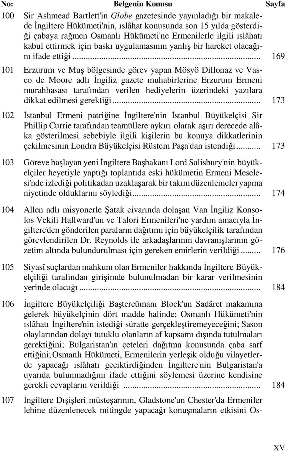 .. 169 101 Erzurum ve Muş bölgesinde görev yapan Mösyö Dillonaz ve Vasco de Moore adlı İngiliz gazete muhabirlerine Erzurum Ermeni murahhasası tarafından verilen hediyelerin üzerindeki yazılara