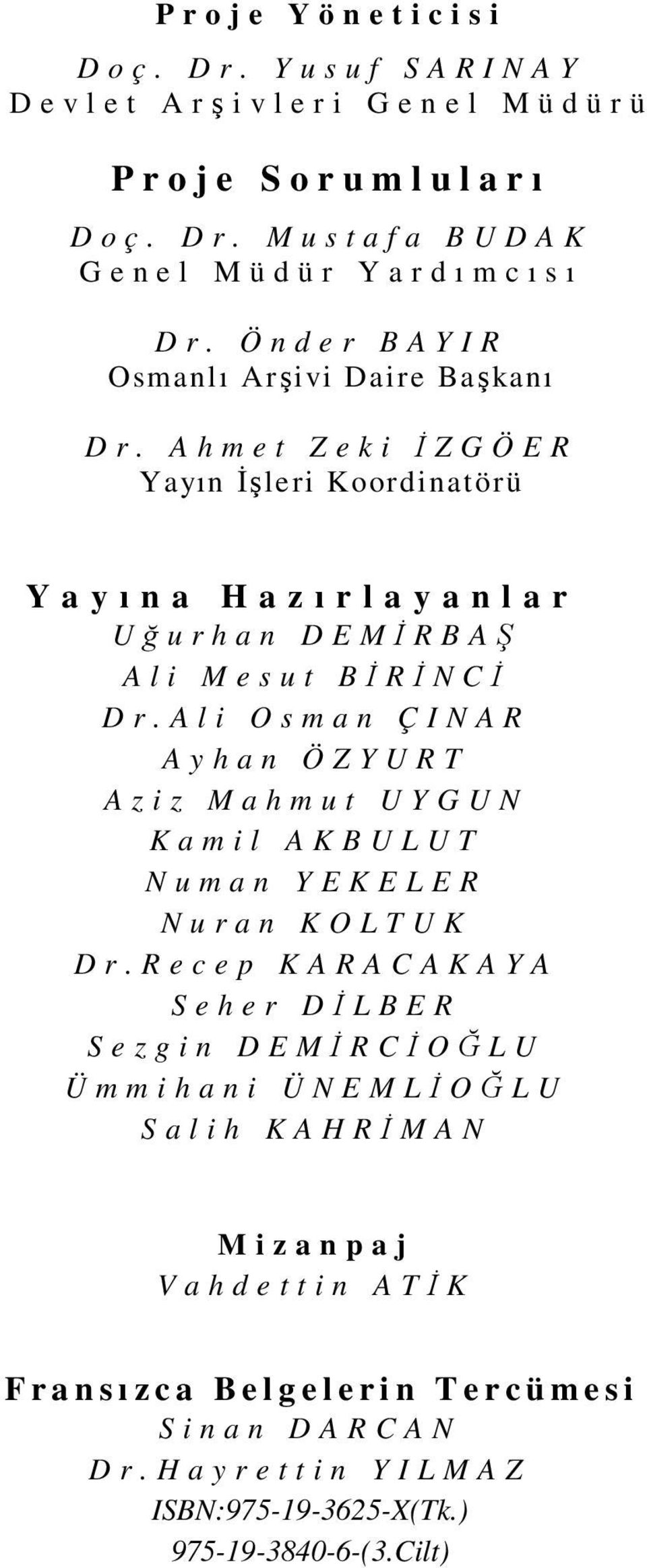 A l i O s m a n Ç I N A R A y h a n Ö Z Y U R T A z i z M a h m u t U Y G U N K a m i l A K B U L U T N u m a n Y E K E L E R N u r a n K O L T U K D r.