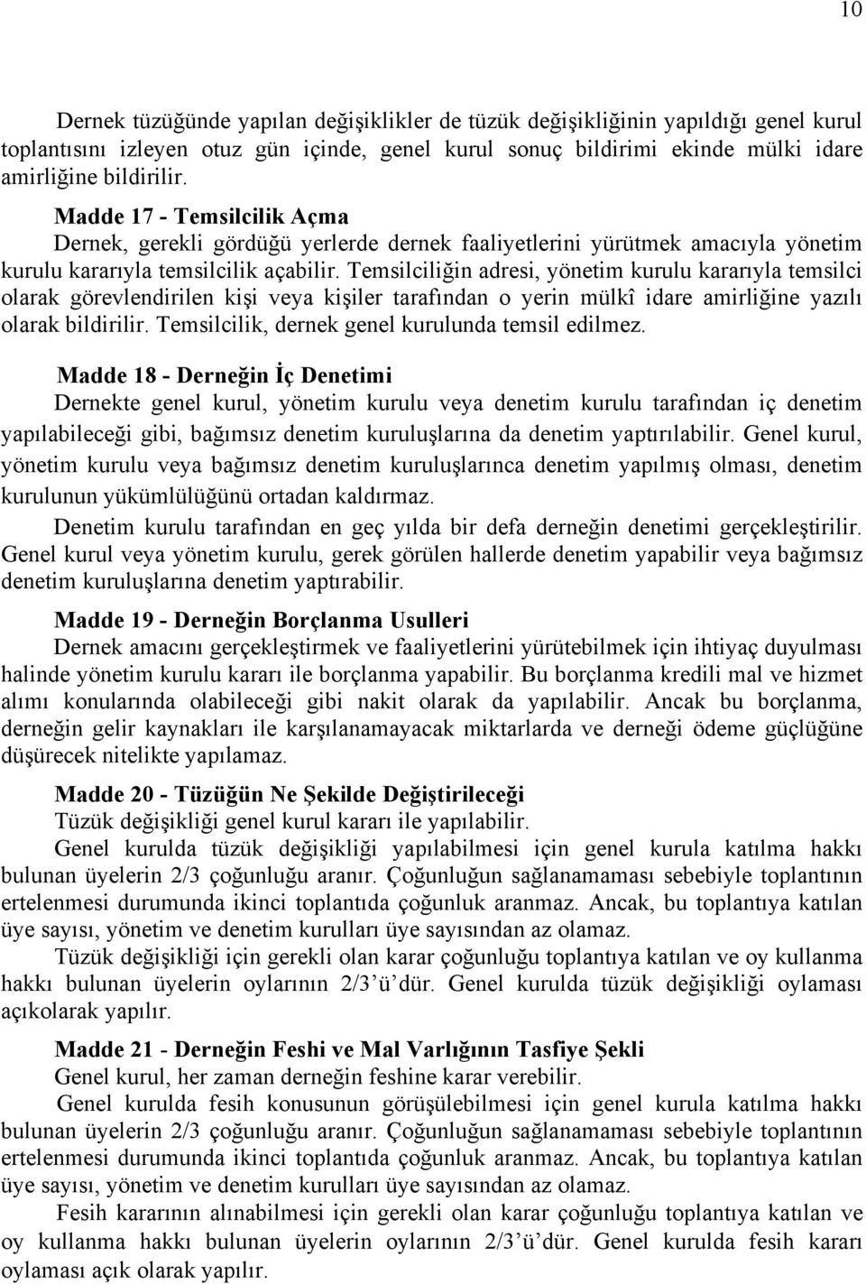 Temsilciliğin adresi, yönetim kurulu kararıyla temsilci olarak görevlendirilen kişi veya kişiler tarafından o yerin mülkî idare amirliğine yazılı olarak bildirilir.