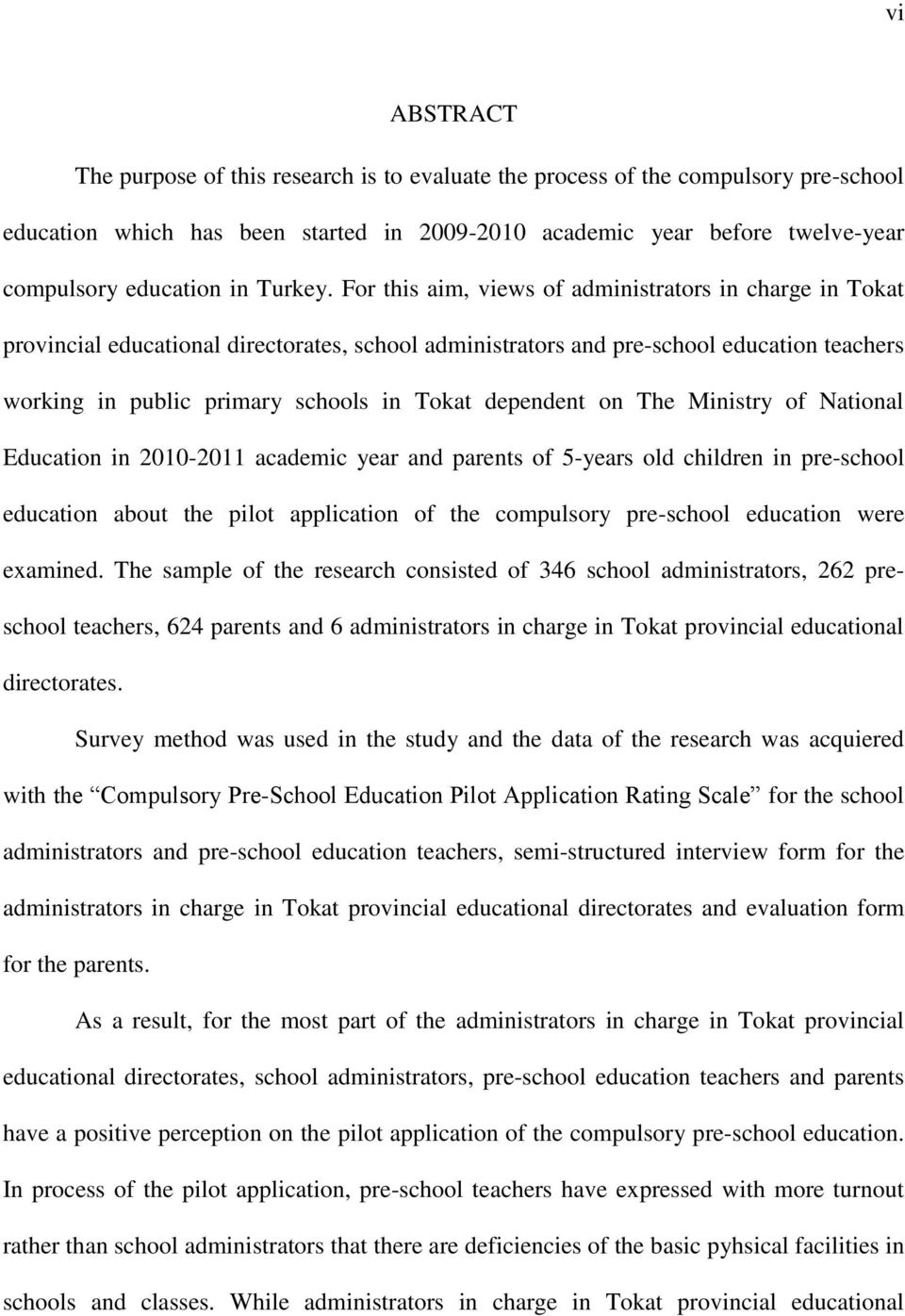 For this aim, views of administrators in charge in Tokat provincial educational directorates, school administrators and pre-school education teachers working in public primary schools in Tokat