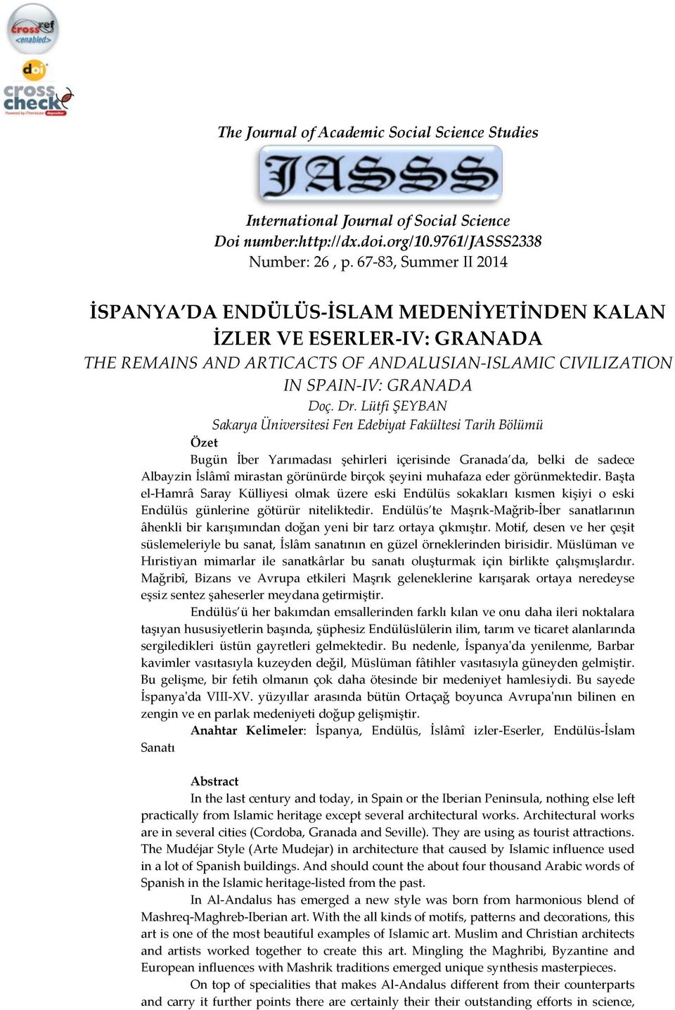 Lütfi ŞEYBAN Sakarya Üniversitesi Fen Edebiyat Fakültesi Tarih Bölümü Özet Bugün İber Yarımadası şehirleri içerisinde Granada da, belki de sadece Albayzin İslâmî mirastan görünürde birçok şeyini