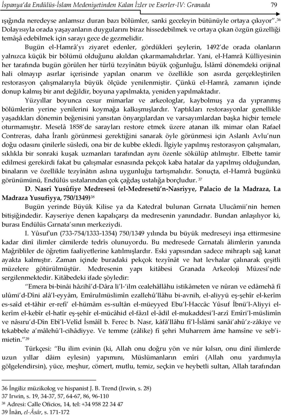 Bugün el-hamrâ yı ziyaret edenler, gördükleri şeylerin, 1492 de orada olanların yalnızca küçük bir bölümü olduğunu akıldan çıkarmamalıdırlar.