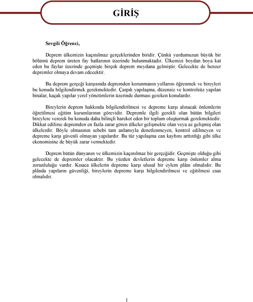 Bu deprem gerçeği karşısında depremden korunmanın yollarını öğrenmek ve bireyleri bu konuda bilgilendirmek gerekmektedir.