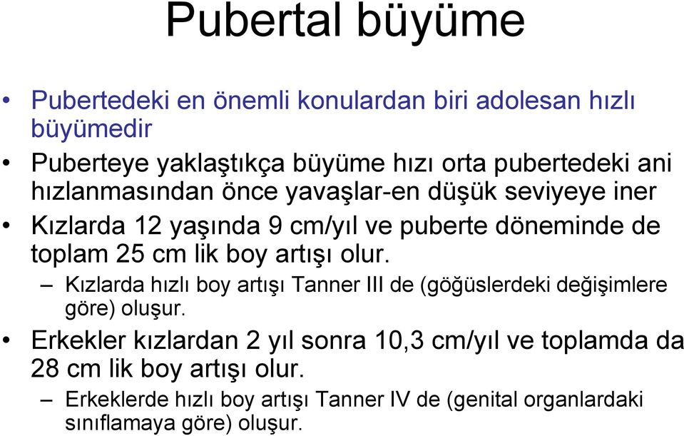 artışı olur. Kızlarda hızlı boy artışı Tanner III de (göğüslerdeki değişimlere göre) oluşur.