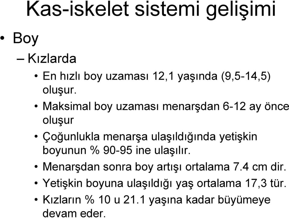 Maksimal boy uzaması menarşdan 6-12 ay önce oluşur Çoğunlukla menarşa ulaşıldığında yetişkin