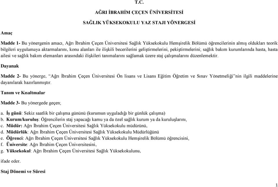 elemanları arasındaki ilişkileri tanımalarını sağlamak üzere staj çalışmalarını düzenlemektir.