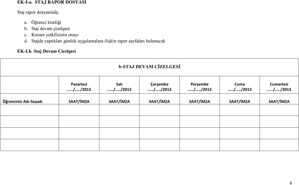 Stajda yaptıkları günlük uygulamalara ilişkin rapor sayfaları bu