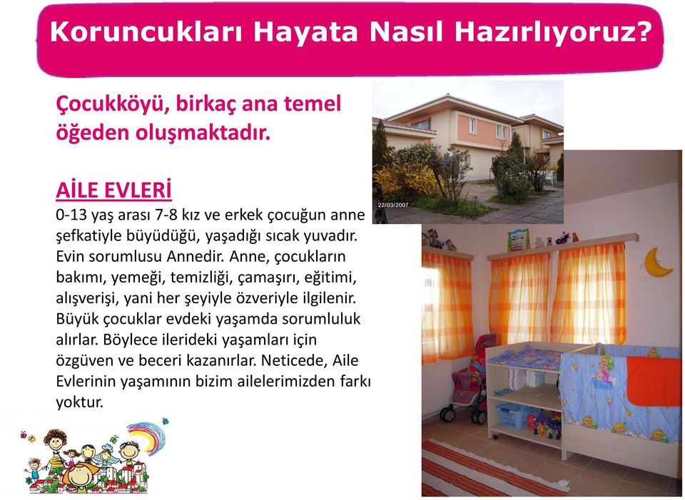 Anne, çocukların bakımı, yemeği, temizliği, çamaşırı, eğitimi, alışverişi, yani her şeyiyle özveriyle ilgilenir.