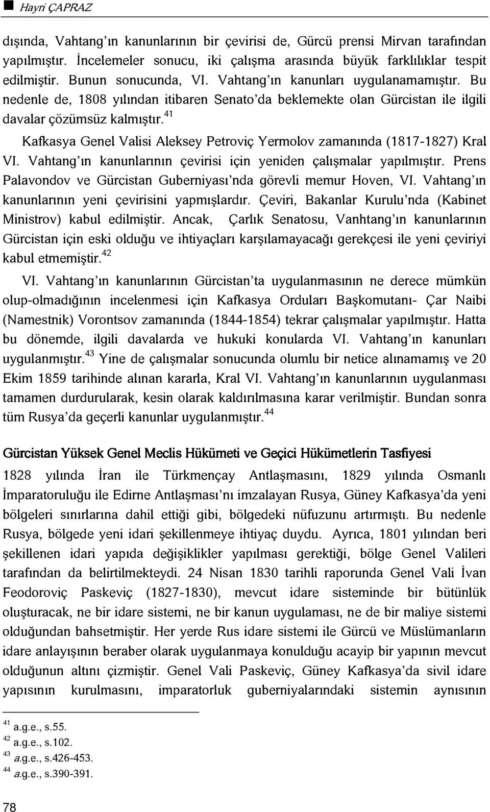 41 Kafkasya Genel Valisi Aleksey Petroviç Yermolov zamanında (1817-1827) Kral VI. Vahtang ın kanunlarının çevirisi için yeniden çalışmalar yapılmıştır.