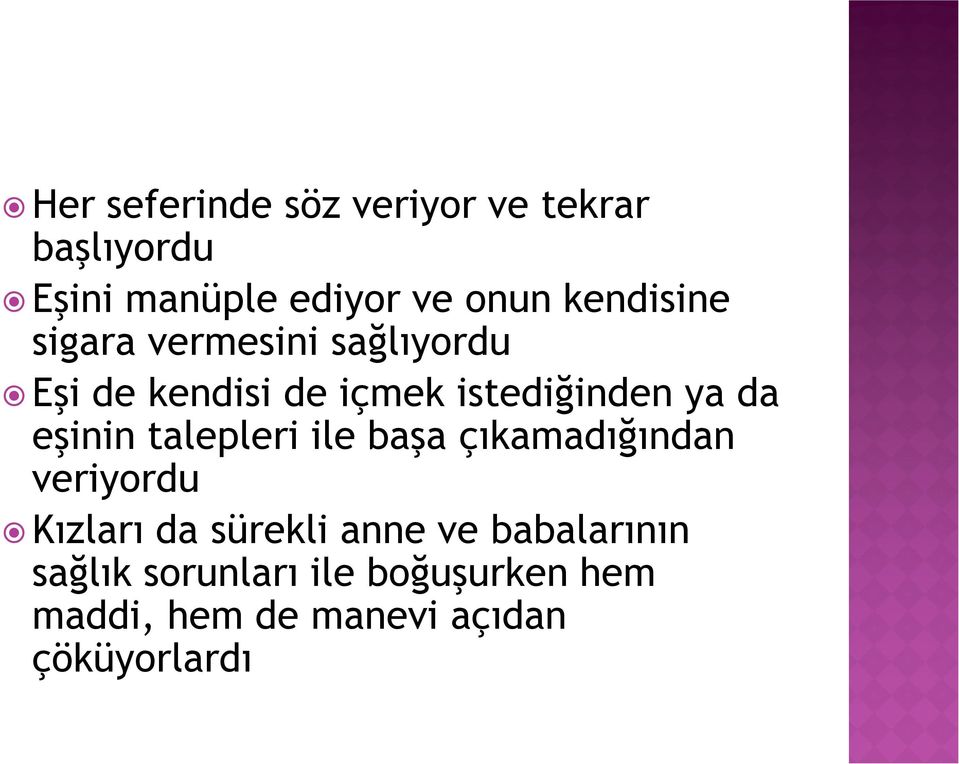 eşinin talepleri ile başa çıkamadığından veriyordu Kızları da sürekli anne ve