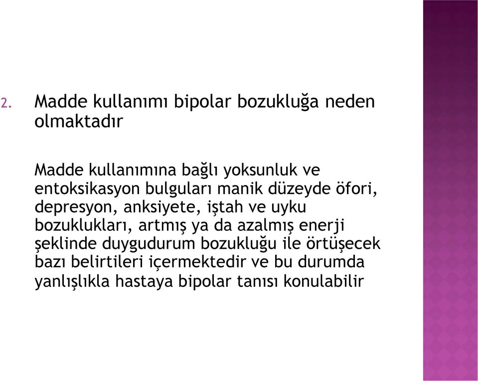 ve uyku bozuklukları, artmış ya da azalmış enerji şeklinde duygudurum bozukluğu ile