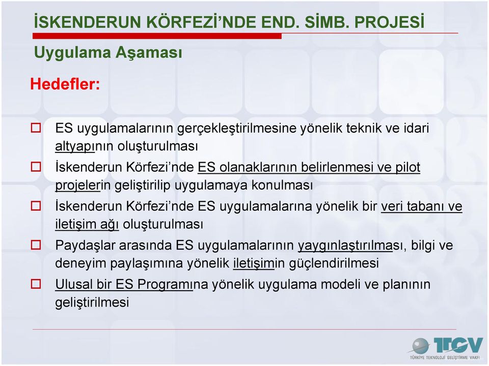 Körfezi nde ES olanaklarının belirlenmesi ve pilot projelerin geliştirilip uygulamaya konulması İskenderun Körfezi nde ES uygulamalarına