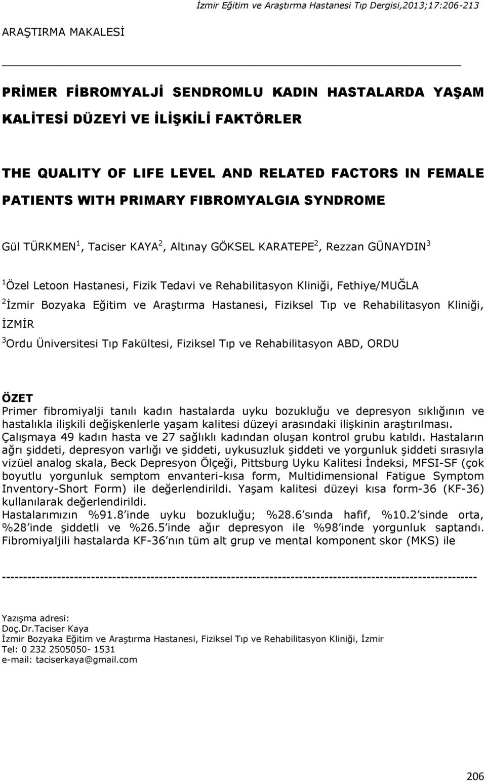 Rehabilitasyon Kliniği, Fethiye/MUĞLA 2 İzmir Bozyaka Eğitim ve Araştırma Hastanesi, Fiziksel Tıp ve Rehabilitasyon Kliniği, İZMİR 3 Ordu Üniversitesi Tıp Fakültesi, Fiziksel Tıp ve Rehabilitasyon