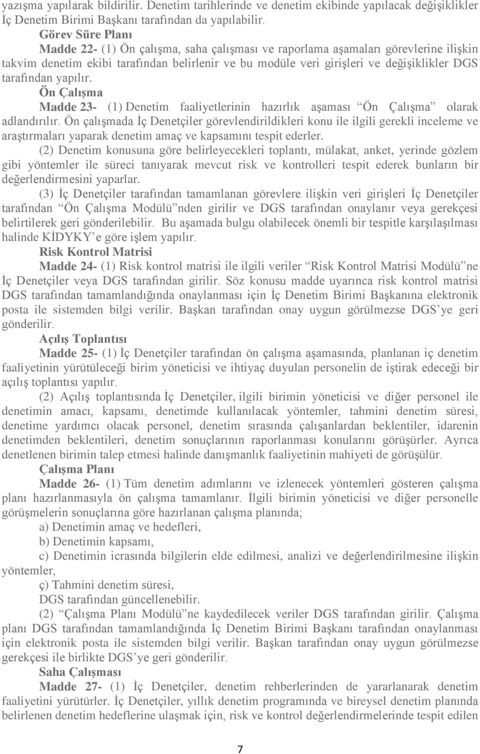 tarafından yapılır. Ön Çalışma Madde 23- (1) Denetim faaliyetlerinin hazırlık aşaması Ön Çalışma olarak adlandırılır.