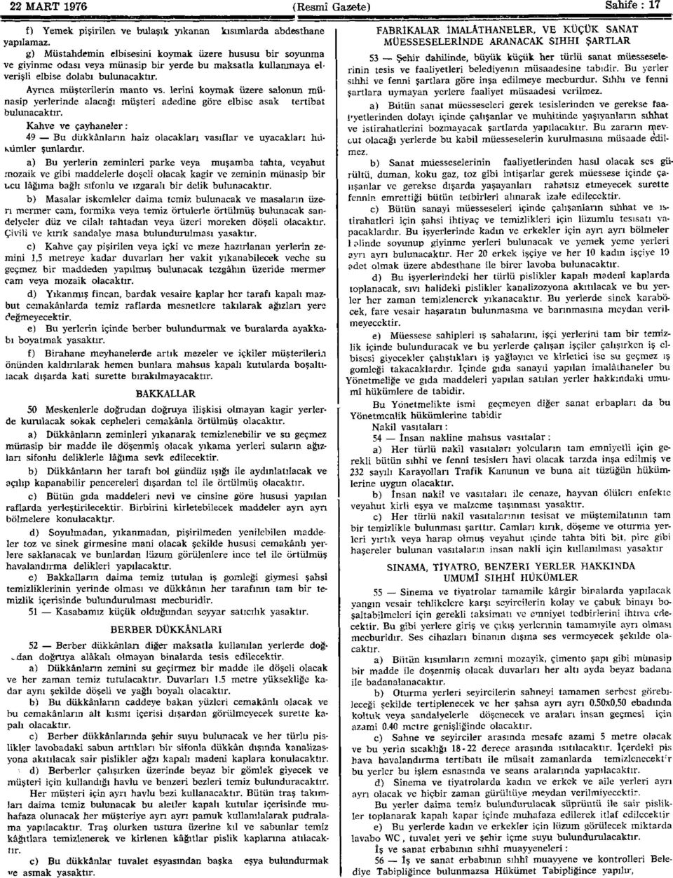 lerini koymak üzere salonun münasip yerlerinde alacağı müşteri adedine göre elbise asak tertibat bulunacaktır.