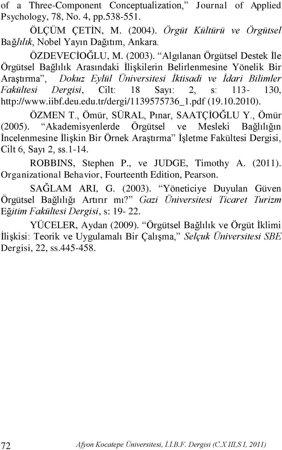 Algılanan Örgütsel Destek Ġle Örgütsel Bağlılık Arasındaki ĠliĢkilerin Belirlenmesine Yönelik Bir AraĢtırma, Dokuz Eylül Üniversitesi İktisadi ve İdari Bilimler Fakültesi Dergisi, Cilt: 18 Sayı: 2,