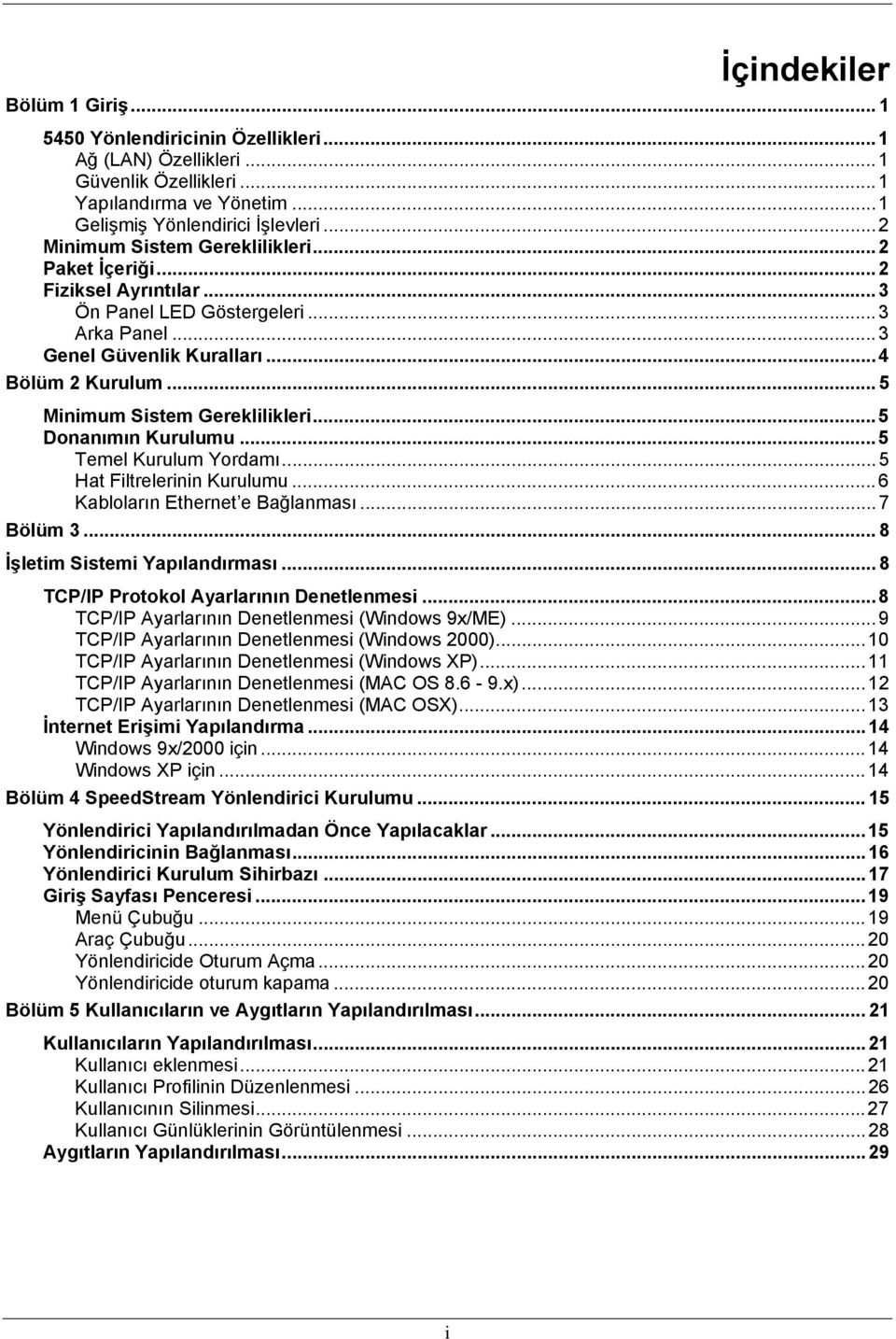 .. 5 Minimum Sistem Gereklilikleri...5 Donanımın Kurulumu...5 Temel Kurulum Yordamı...5 Hat Filtrelerinin Kurulumu...6 Kabloların Ethernet e Bağlanması...7 Bölüm 3... 8 İşletim Sistemi Yapılandırması.