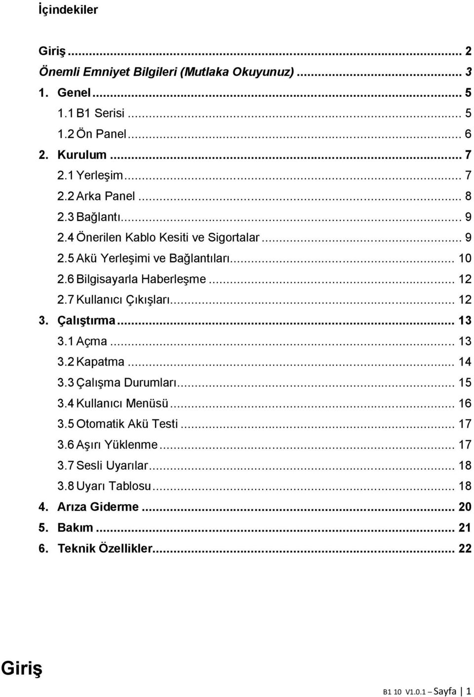 7 Kullanıcı Çıkışları... 12 3. Çalıştırma... 13 3.1 Açma... 13 3.2 Kapatma... 14 3.3 Çalışma Durumları... 15 3.4 Kullanıcı Menüsü... 16 3.5 Otomatik Akü Testi.