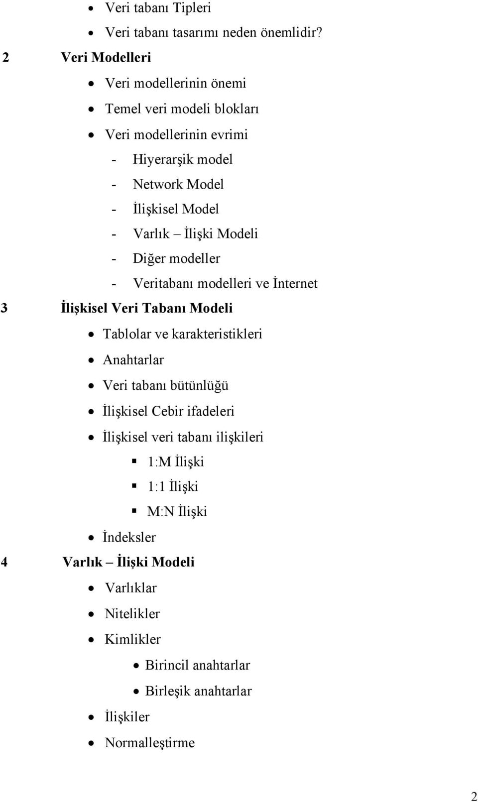 Varlık İlişki Modeli - Diğer modeller - Veritabanı modelleri ve İnternet 3 İlişkisel Veri Tabanı Modeli Tablolar ve karakteristikleri Anahtarlar