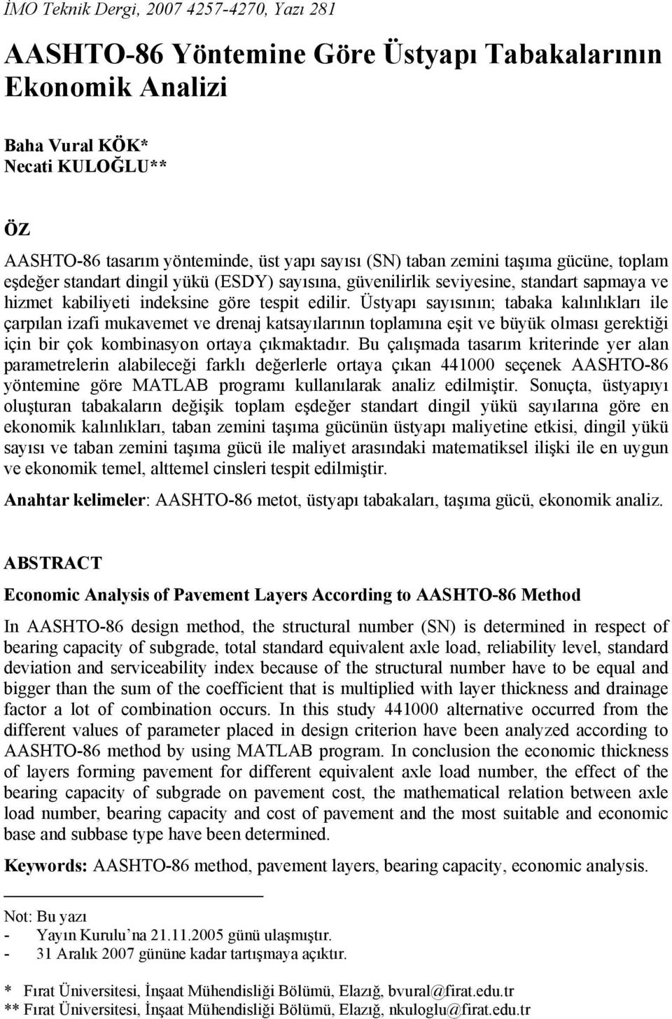 Üstyapı sayısının; tabaka kalınlıkları ile çarpılan izafi mukavemet ve drenaj katsayılarının toplamına eşit ve büyük olması gerektiği için bir çok kombinasyon ortaya çıkmaktadır.