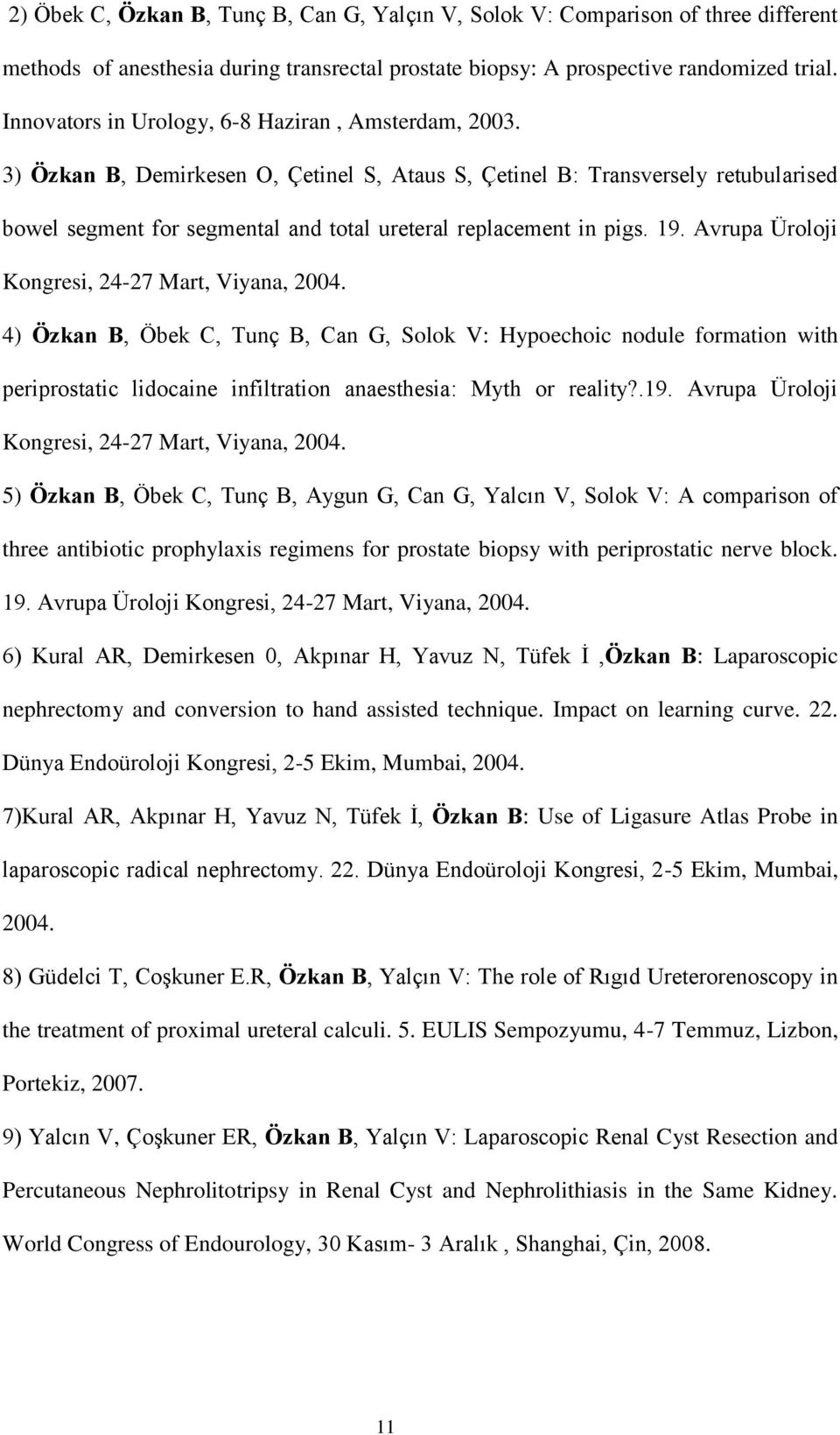 3) Özkan B, Demirkesen O, Çetinel S, Ataus S, Çetinel B: Transversely retubularised bowel segment for segmental and total ureteral replacement in pigs. 19.