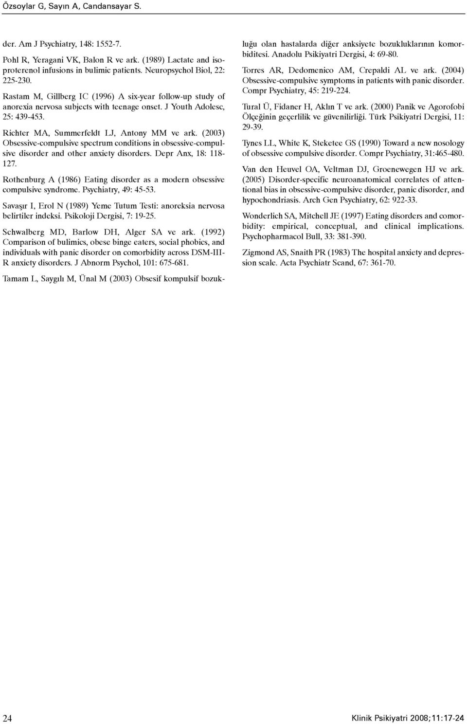 Richter MA, Summerfeldt LJ, Antony MM ve ark. (2003) Obsessive-compulsive spectrum conditions in obsessive-compulsive disorder and other anxiety disorders. Depr Anx, 18: 118-127.