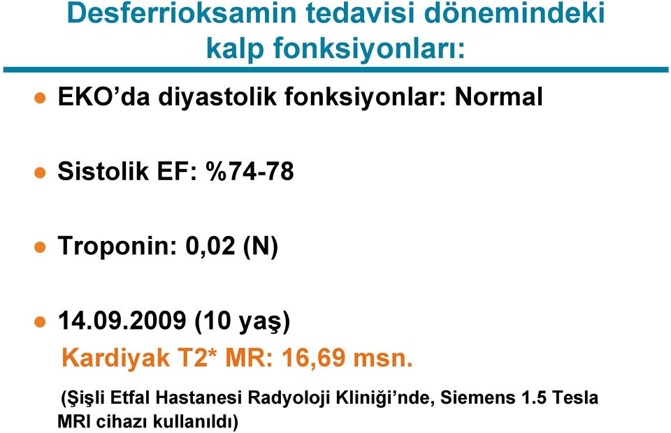 (N) 14.09.2009 (10 yaş) Kardiyak T2* MR: 16,69 msn.