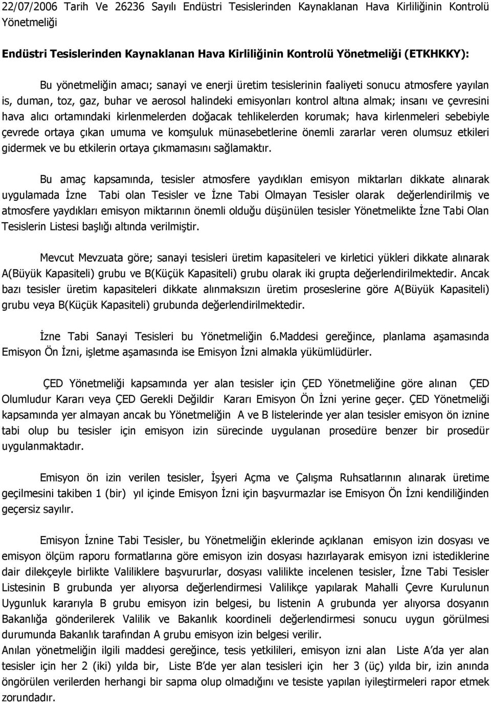 alıcı ortamındaki kirlenmelerden doğacak tehlikelerden korumak; hava kirlenmeleri sebebiyle çevrede ortaya çıkan umuma ve komşuluk münasebetlerine önemli zararlar veren olumsuz etkileri gidermek ve