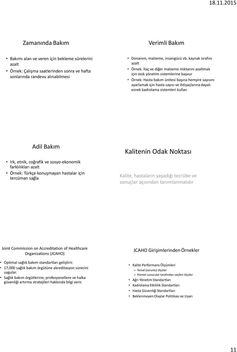 ihtiyaçlarına dayalı esnek kadrolama sistemleri kullan Adil Bakım Irk, etnik, coğrafik ve sosyo-ekonomik farklılıkları azalt Örnek: Türkçe konuşmayan hastalar için tercüman sağla Kalitenin Odak