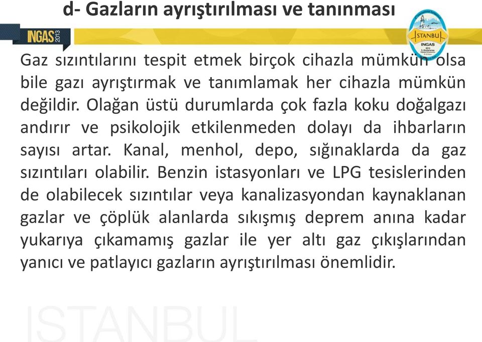 Kanal, menhol, depo, sığınaklarda da gaz sızıntıları olabilir.